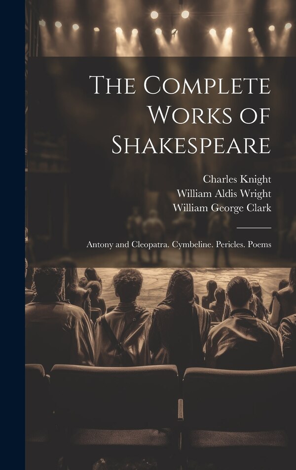 The Complete Works of Shakespeare by William George Clark, Hardcover | Indigo Chapters