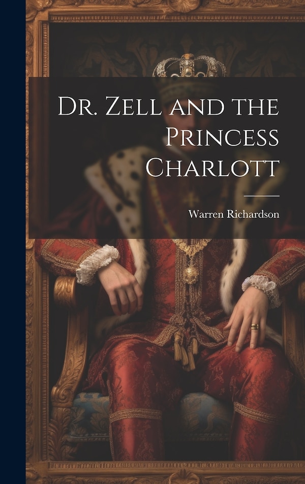 Dr. Zell and the Princess Charlott by Warren Richardson, Hardcover | Indigo Chapters