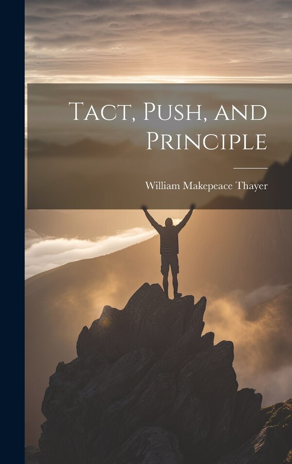 Tact Push and Principle by William Makepeace Thayer, Hardcover | Indigo Chapters