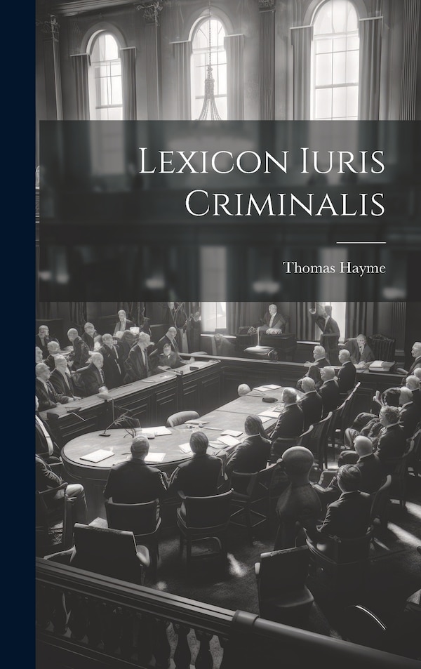 Lexicon Iuris Criminalis by Thomas Hayme, Hardcover | Indigo Chapters