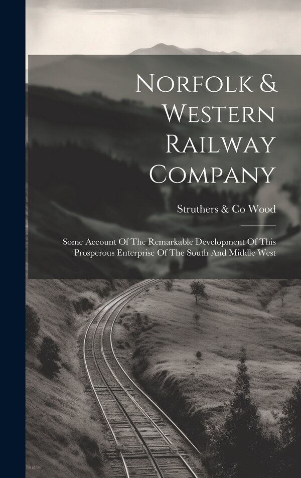 Norfolk & Western Railway Company by Struthers & Co Wood, Hardcover | Indigo Chapters