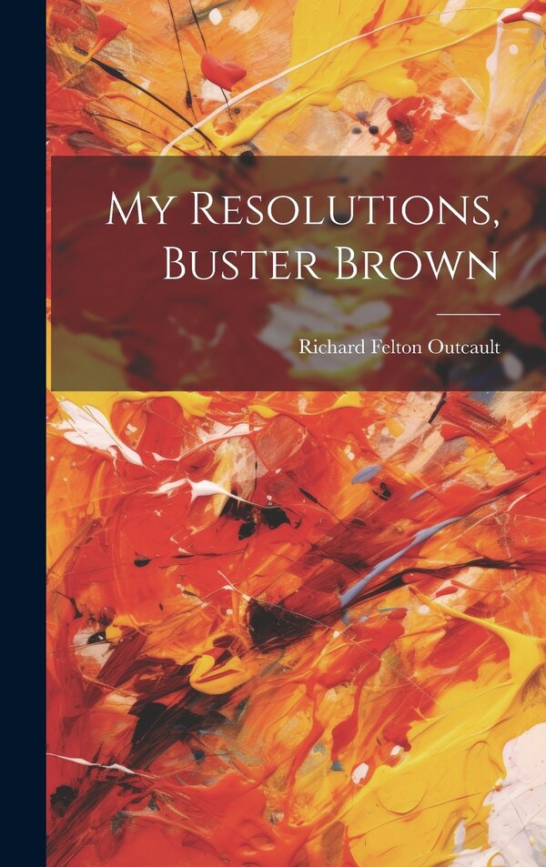 My Resolutions Buster Brown by Richard Felton Outcault, Hardcover | Indigo Chapters