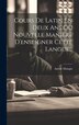 Cours De Latin En Deux Ans Ou Nouvelle Manière D'enseigner Cette Langue. by Antide Mangin, Hardcover | Indigo Chapters