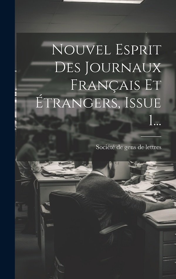 Nouvel Esprit Des Journaux Français Et Étrangers Issue 1. by Société De Gens De Lettres, Hardcover | Indigo Chapters