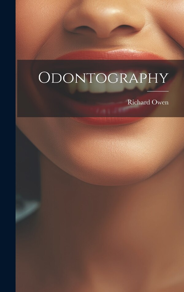 Odontography by Richard Owen, Hardcover | Indigo Chapters