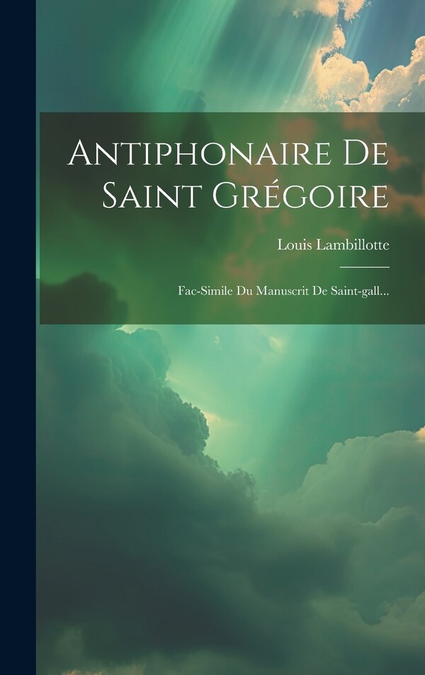 Antiphonaire De Saint Grégoire by Louis Lambillotte (S J ), Hardcover | Indigo Chapters