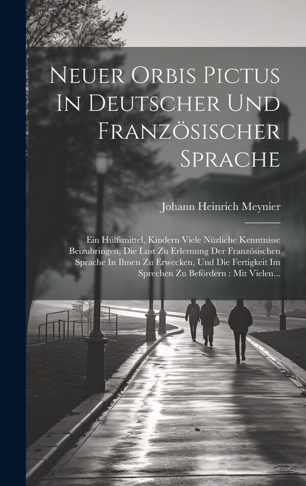 Neuer Orbis Pictus In Deutscher Und Französischer Sprache by Johann Heinrich Meynier, Hardcover | Indigo Chapters