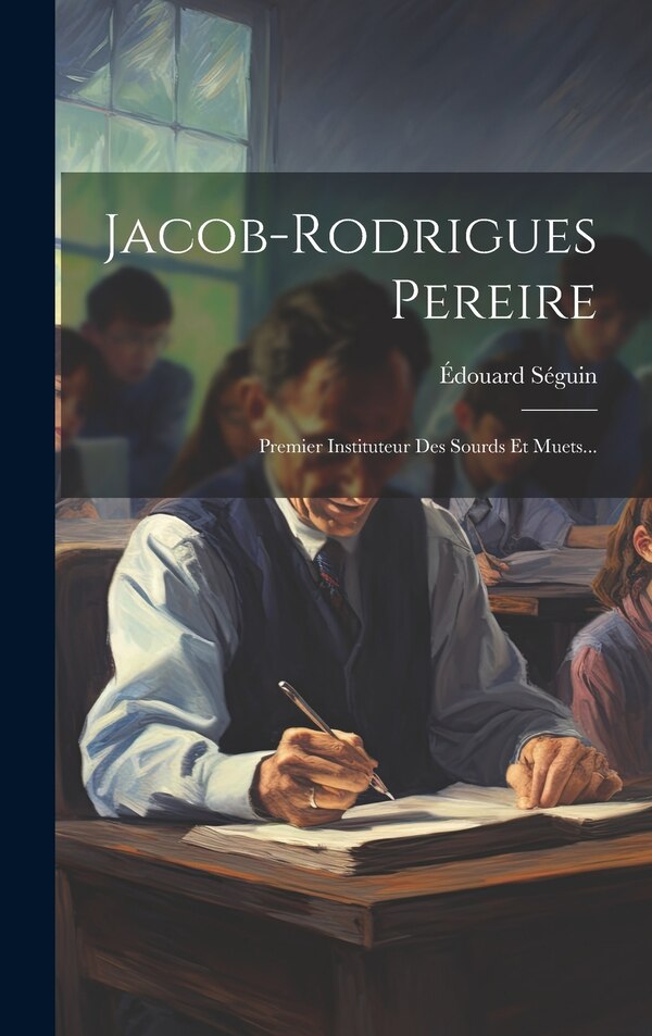 Jacob-rodrigues Pereire by Édouard Séguin, Hardcover | Indigo Chapters