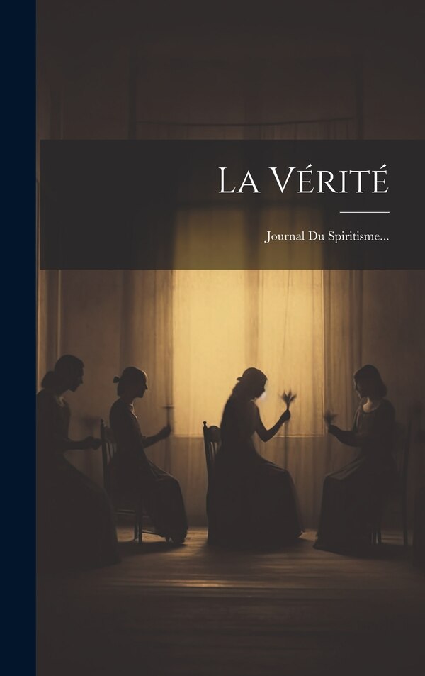 La Vérité by Anonymous, Hardcover | Indigo Chapters