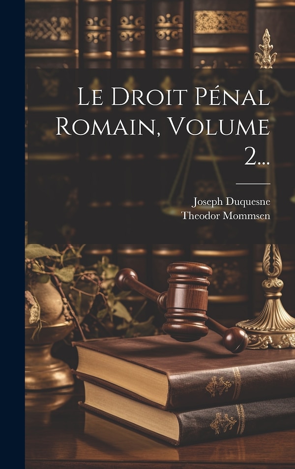 Le Droit Pénal Romain Volume 2. by Theodor Mommsen, Hardcover | Indigo Chapters