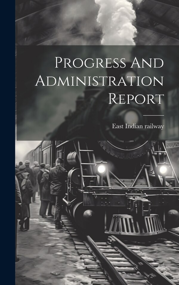 Progress And Administration Report by East Indian railway, Hardcover | Indigo Chapters