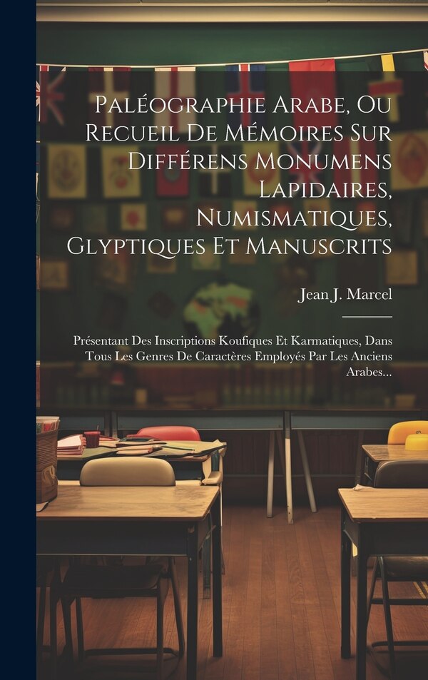 Paléographie Arabe Ou Recueil De Mémoires Sur Différens Monumens Lapidaires Numismatiques Glyptiques Et Manuscrits by Jean J Marcel, Hardcover