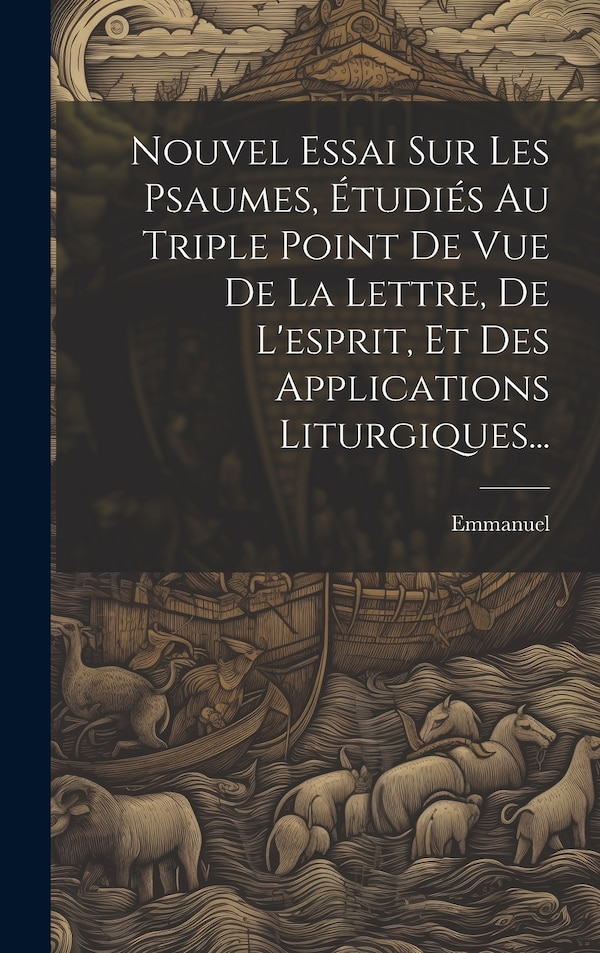 Nouvel Essai Sur Les Psaumes Étudiés Au Triple Point De Vue De La Lettre De L'esprit Et Des Applications Liturgiques. by Emmanuel, Hardcover