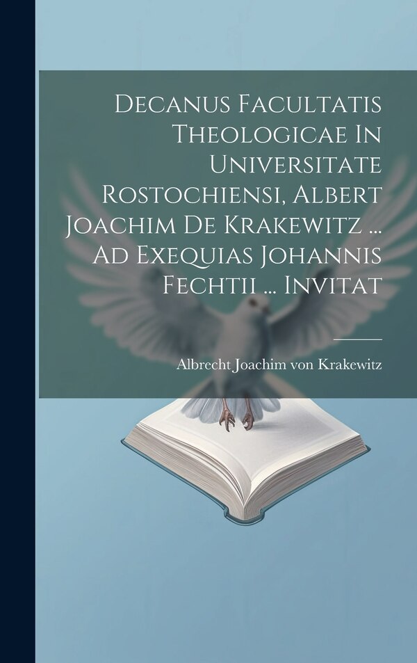 Decanus Facultatis Theologicae In Universitate Rostochiensi Albert Joachim De Krakewitz by Albrecht Joachim Von Krakewitz, Hardcover