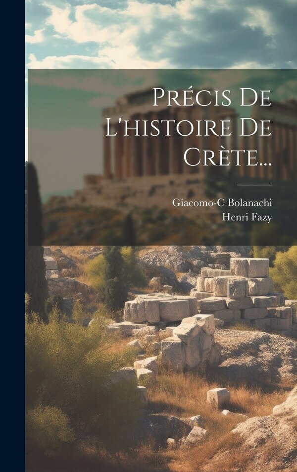 Précis De L'histoire De Crète. by Giacomo-c Bolanachi, Hardcover | Indigo Chapters