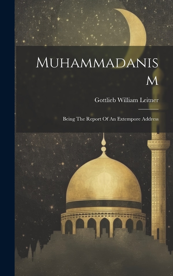 Muhammadanism by Gottlieb William Leitner, Hardcover | Indigo Chapters