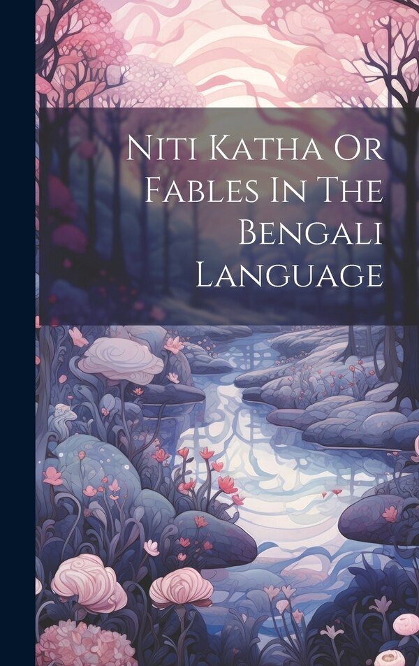 Niti Katha Or Fables In The Bengali Language by Anonymous, Hardcover | Indigo Chapters