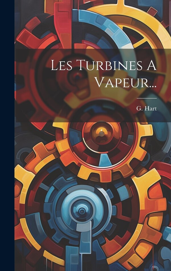 Les Turbines A Vapeur. by G Hart, Hardcover | Indigo Chapters