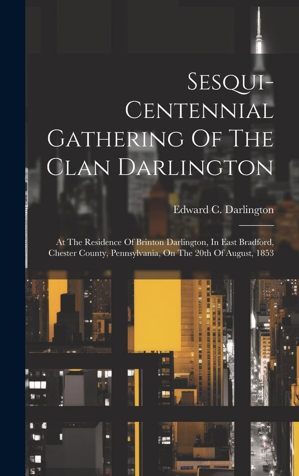 Sesqui-centennial Gathering Of The Clan Darlington by Edward C Darlington, Hardcover | Indigo Chapters
