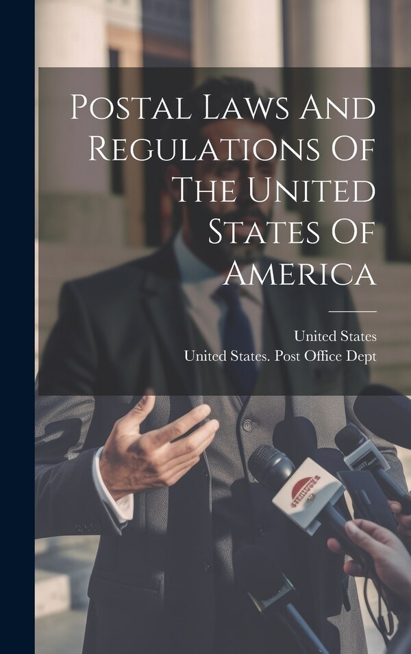 Postal Laws And Regulations Of The United States Of America, Hardcover | Indigo Chapters