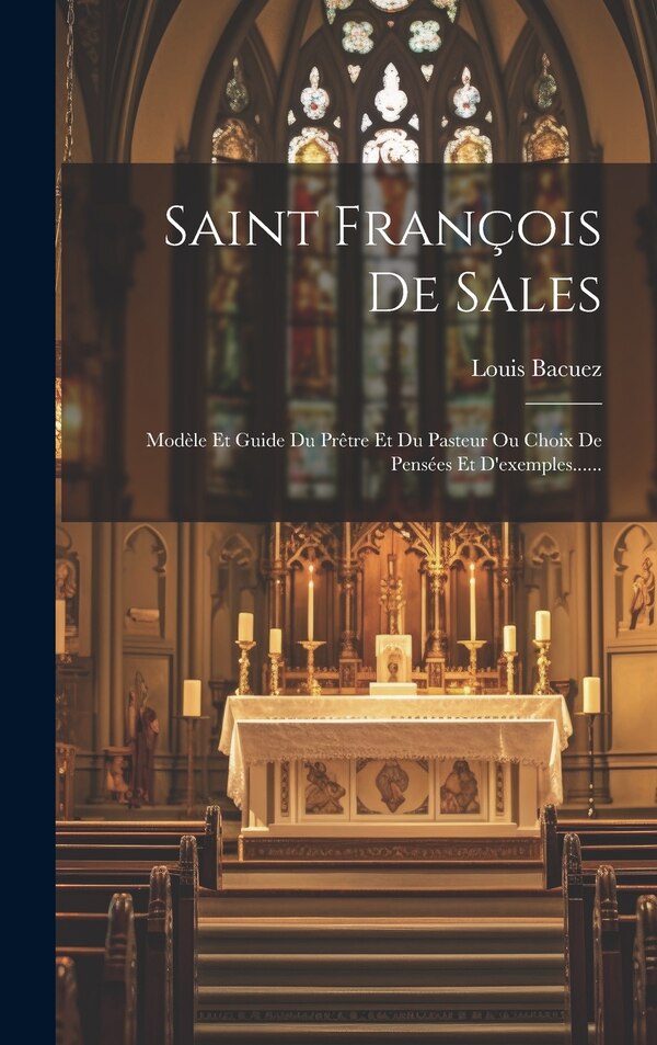Saint François De Sales by Louis Bacuez, Hardcover | Indigo Chapters