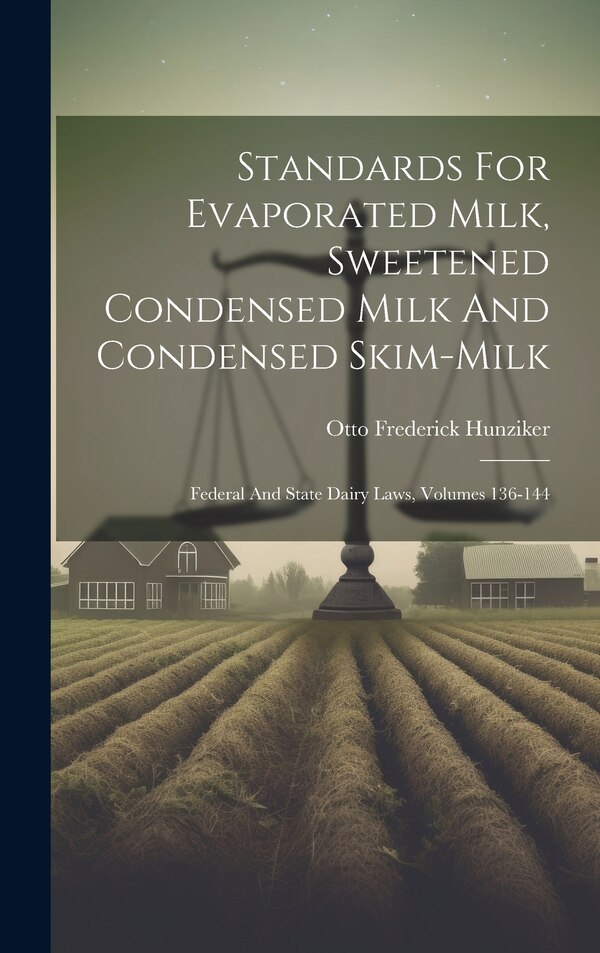Standards For Evaporated Milk Sweetened Condensed Milk And Condensed Skim-milk by Otto Frederick Hunziker, Hardcover | Indigo Chapters