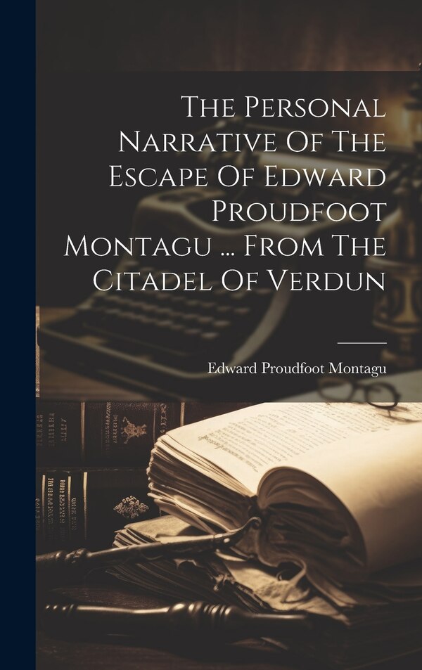 The Personal Narrative Of The Escape Of Edward Proudfoot Montagu, Hardcover | Indigo Chapters