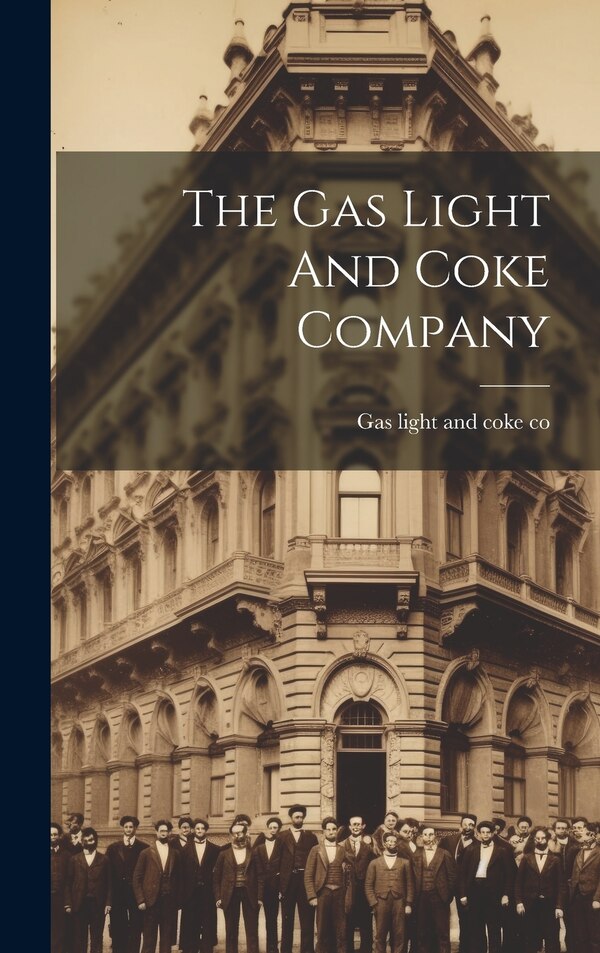 The Gas Light And Coke Company, Hardcover | Indigo Chapters