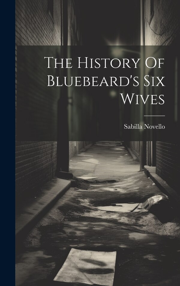The History Of Bluebeard's Six Wives by Sabilla Novello, Hardcover | Indigo Chapters