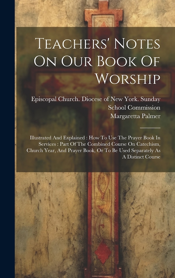 Teachers' Notes On Our Book Of Worship by Margaretta Palmer, Hardcover | Indigo Chapters