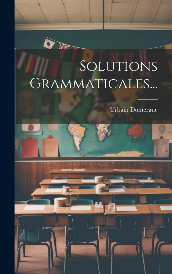 Solutions Grammaticales. by Urbain Domergue, Hardcover | Indigo Chapters