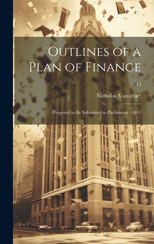 Outlines of a Plan of Finance by Nicholas 1766-1851 Vansittart, Hardcover | Indigo Chapters