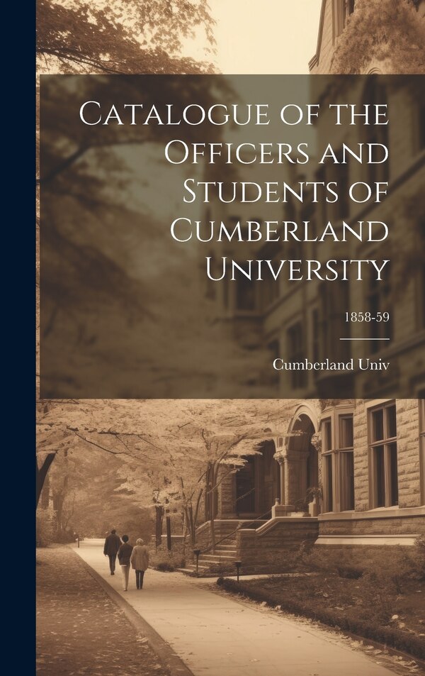 Catalogue of the Officers and Students of Cumberland University; 1858-59, Hardcover | Indigo Chapters