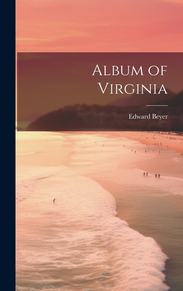Album of Virginia by Edward 1820-1865 Beyer, Hardcover | Indigo Chapters