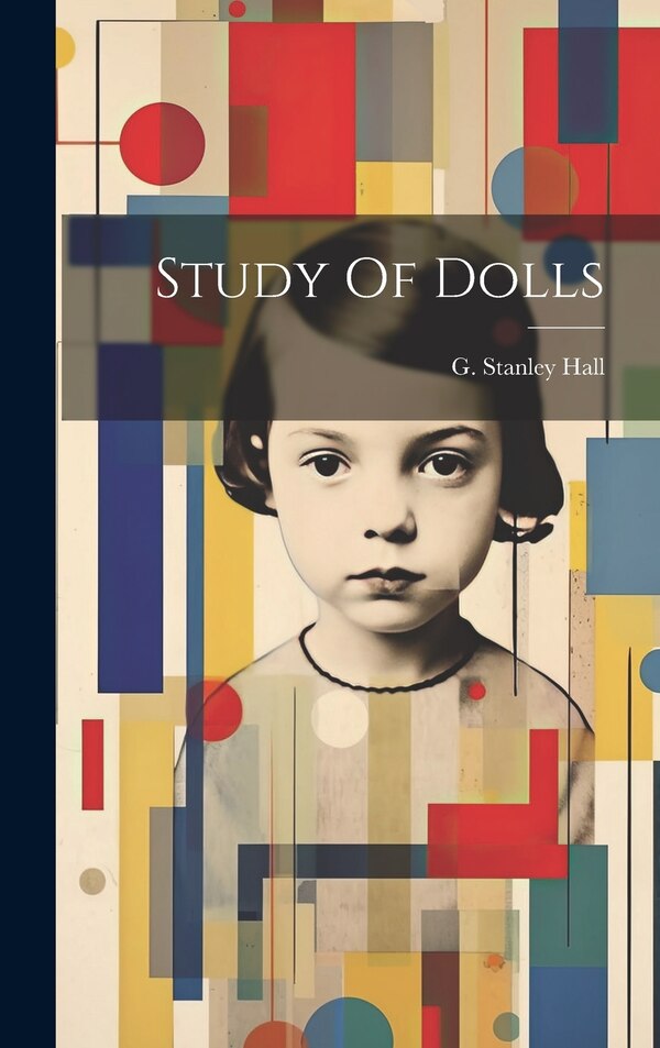 Study Of Dolls by G Stanley (Granville Stanley) Hall, Hardcover | Indigo Chapters