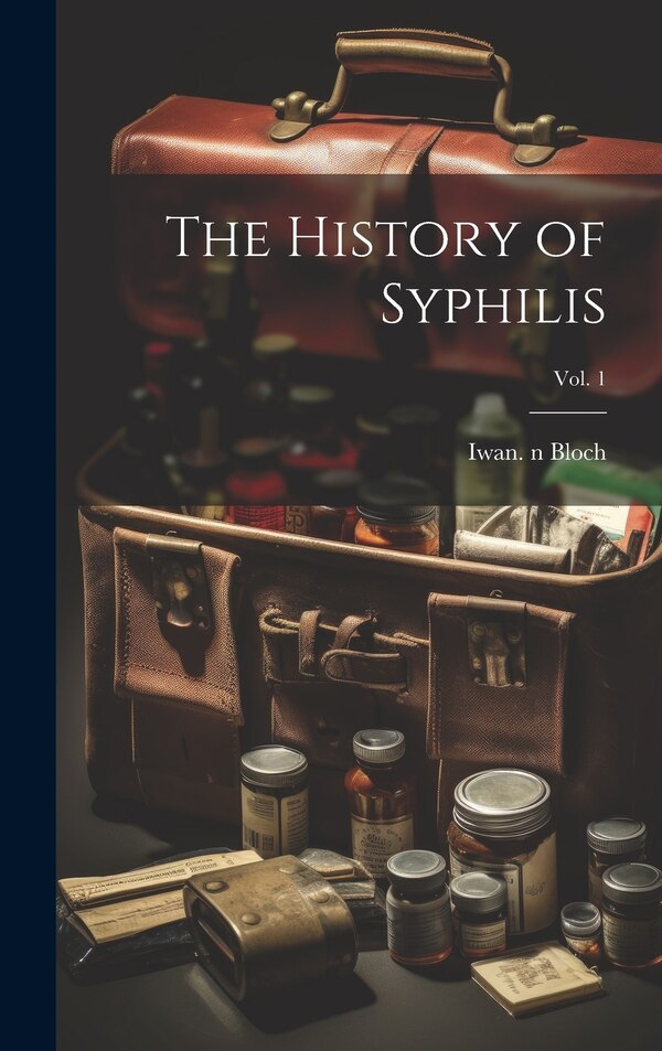 The History of Syphilis; Vol. 1 by Iwan 1872-1922 N 50027078 Bloch, Hardcover | Indigo Chapters