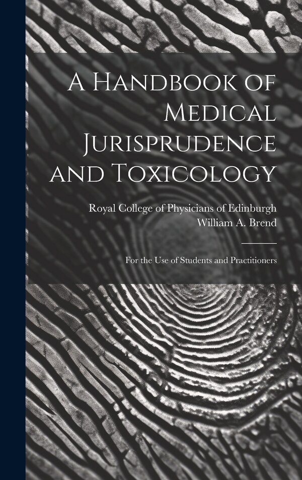 A Handbook of Medical Jurisprudence and Toxicology by William a (William Alfred) 1 Brend, Hardcover | Indigo Chapters