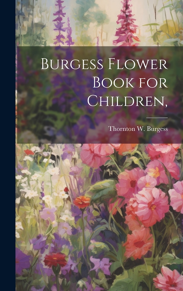 Burgess Flower Book for Children by Thornton W (Thornton Waldo) Burgess, Hardcover | Indigo Chapters