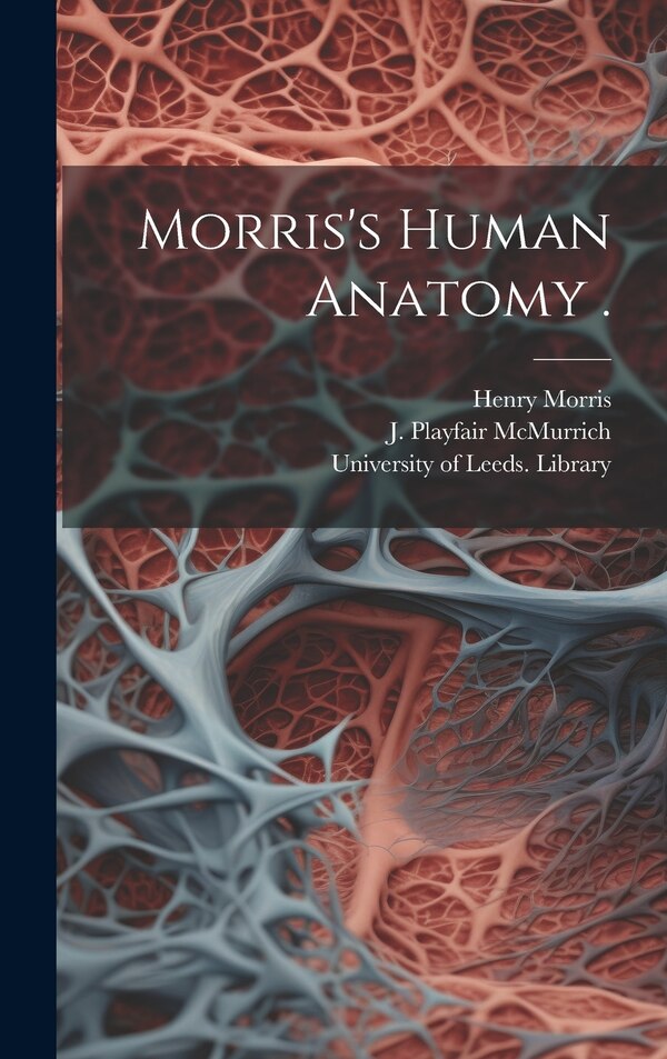 Morris's Human Anatomy by Henry Morris, Hardcover | Indigo Chapters