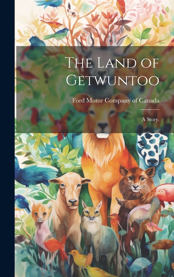 The Land of Getwuntoo by Ford Motor Company of Canada, Hardcover | Indigo Chapters