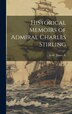Historical Memoirs of Admiral Charles Stirling by J[ames] Fl 1820-1829 Ralfe, Hardcover | Indigo Chapters