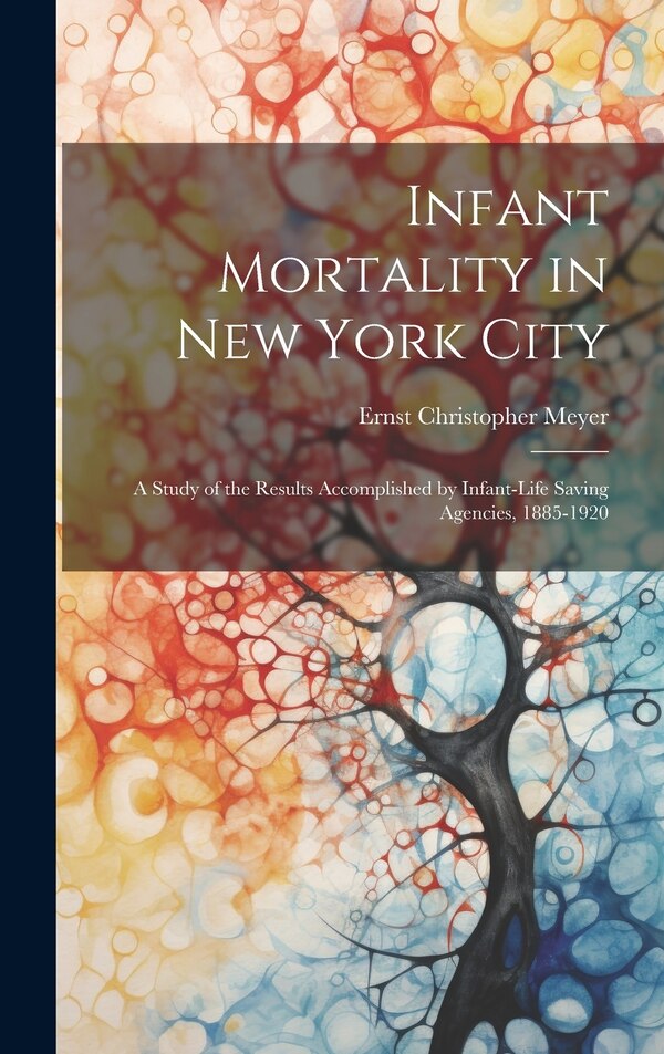 Infant Mortality in New York City by Ernst Christopher B 1878 Meyer, Hardcover | Indigo Chapters