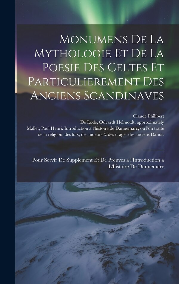 Monumens de la mythologie et de la poesie des Celtes et particulierement des anciens Scandinaves by Paul Henri 1730-1807 Mallet, Hardcover