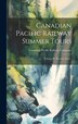 Canadian Pacific Railway Summer Tours [microform] by Canadian Pacific Railway Company, Hardcover | Indigo Chapters