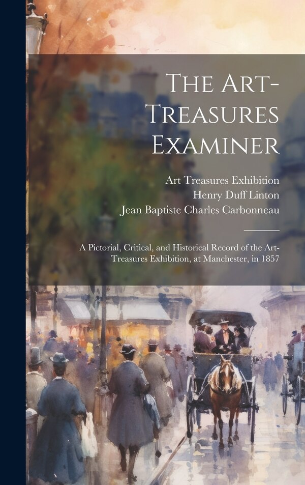 The Art-Treasures Examiner by Henry Duff 1815-1899 Linton, Hardcover | Indigo Chapters