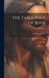The Table-talk of Jesus [microform] by George 1864-1945 Jackson, Hardcover | Indigo Chapters