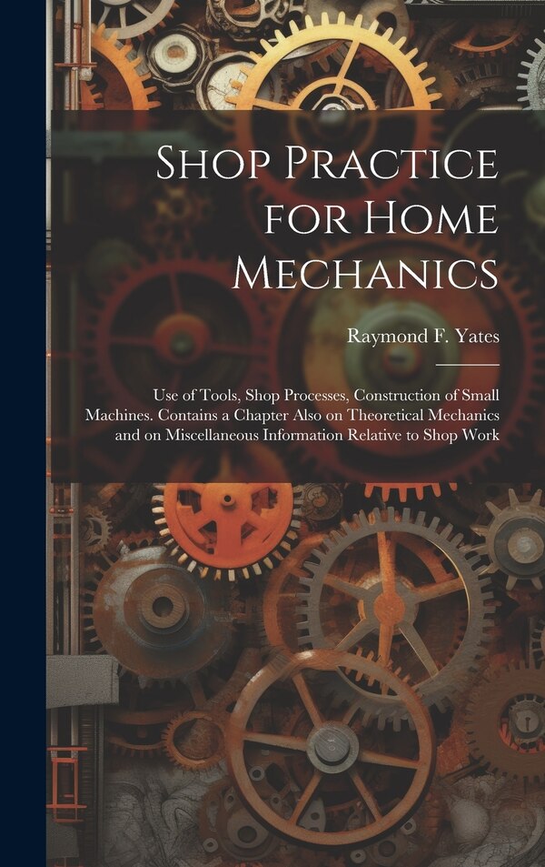 Shop Practice for Home Mechanics by Raymond F (Raymond Francis) Yates, Hardcover | Indigo Chapters