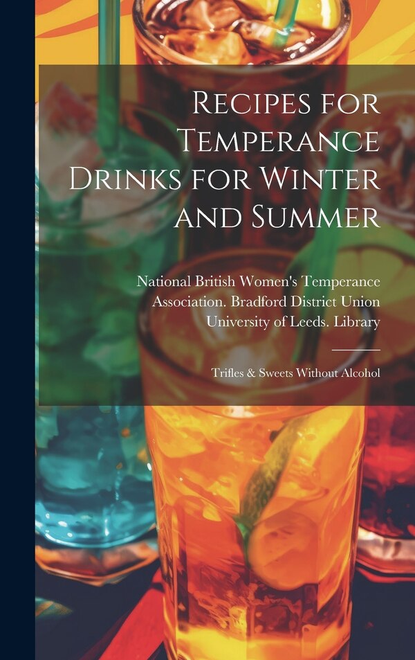 Recipes for Temperance Drinks for Winter and Summer by National British Women's Temperance a, Hardcover | Indigo Chapters