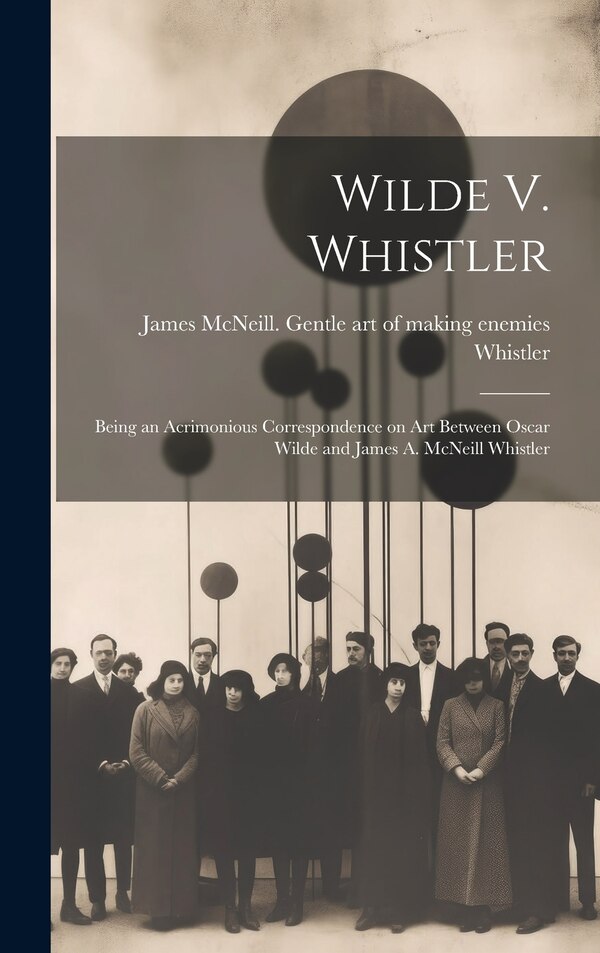 Wilde V. Whistler by James McNeill 1834-1903 G Whistler, Hardcover | Indigo Chapters