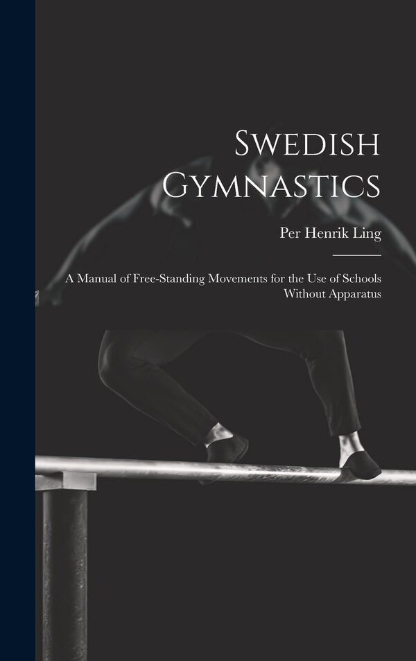 Swedish Gymnastics by Per Henrik 1776-1839 Ling, Hardcover | Indigo Chapters